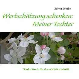 E-Book (epub) Wertschätzung schenken: Meiner Tochter von Edwin Lemke