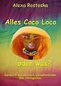 E-Book (epub) Alles Coco loco ...oder was? von Alexa Rostoska