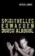 E-Book (epub) Spirituelles Erwachen durch Alkohol von Patrick Aigner