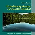 E-Book (epub) Wertschätzung schenken: Für besondere Mitarbeit von Edwin Lemke