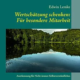 E-Book (epub) Wertschätzung schenken: Für besondere Mitarbeit von Edwin Lemke