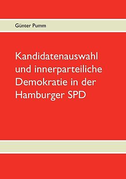 Kartonierter Einband Kandidatenauswahl und innerparteiliche Demokratie in der Hamburger SPD von Günter Pumm