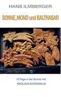 E-Book (epub) Sonne, Mond und Balthasar von Hans Ilmberger