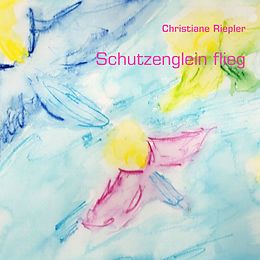 E-Book (epub) Schutzenglein flieg von Christiane Riepler