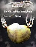 E-Book (epub) Die Muschel der Mondgöttin von Dietmar Röser