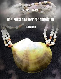 E-Book (epub) Die Muschel der Mondgöttin von Dietmar Röser