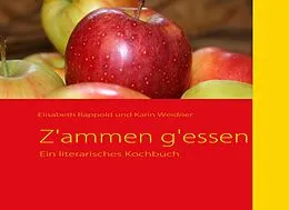 E-Book (epub) Z'ammen g'essen von Elisabeth Rappold, Karin Weidner