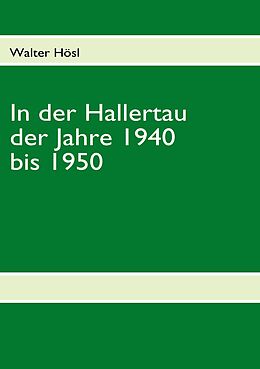 E-Book (epub) In der Hallertau der Jahre 1940 bis 1950 von Walter Hösl