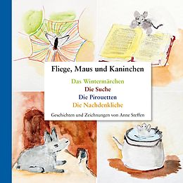 E-Book (epub) Fliege, Maus und Kaninchen von Anne Steffen
