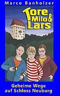 E-Book (epub) Tore, Milo & Lars - Geheime Wege auf Schloss Neuburg von Marco Banholzer
