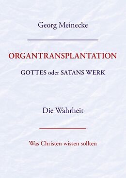 Kartonierter Einband ORGANTRANSPLANTATION. Gottes oder Satans Werk? Die Wahrheit. von Georg Meinecke