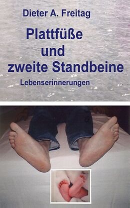 Kartonierter Einband Plattfüße und zweite Standbeine von Dieter A. Freitag