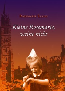 Fester Einband Kleine Rosemarie, weine nicht von Rosemarie Klang