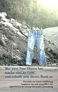 E-Book (epub) Wer zwei Paar Hosen hat, mache eins zu Geld und schaffe sich dieses Buch an von Gerd Maas