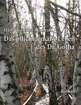 E-Book (epub) Das pflichtgemäße Leben des Dr. Gotha von Hans-Gottfried Klamroth