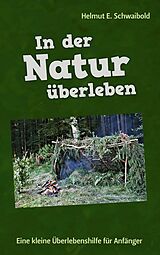 E-Book (epub) In der Natur überleben von Helmut E. Schwaibold