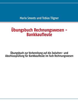 Kartonierter Einband Übungsbuch Rechnungswesen - Bankkaufleute von Mario Smeets, Tobias Tilgner