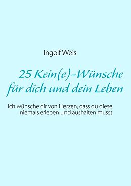 Kartonierter Einband 25 Kein(e)-Wünsche für dich und dein Leben von Ingolf Weis