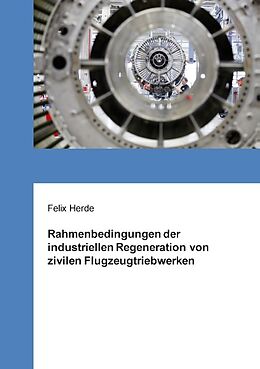 Kartonierter Einband Rahmenbedingungen der industriellen Regeneration von zivilen Flugzeugtriebwerken von Felix Herde