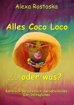 Kartonierter Einband Alles Coco loco ...oder was? von Alexa Rostoska
