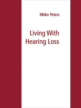 E-Book (epub) Living With Hearing Loss von Mirko Peters