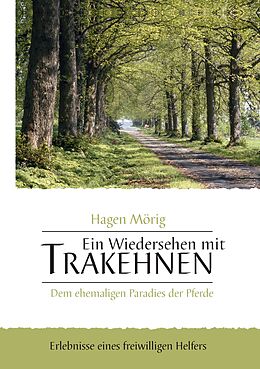 E-Book (epub) Ein Wiedersehen mit Trakehnen, dem ehemaligen Paradies der Pferde von Hagen Mörig