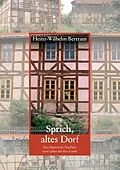 E-Book (epub) Sprich, altes Dorf von Heinz-Wilhelm Bertram