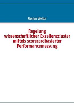 Kartonierter Einband Regelung wissenschaftlicher Exzellenzcluster mittels scorecardbasierter Performancemessung von Florian Welter