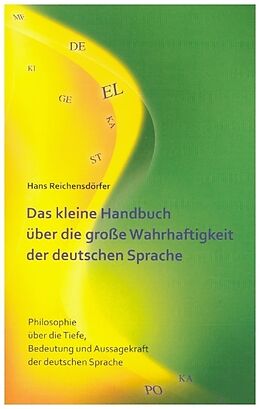 Kartonierter Einband Das kleine Handbuch über die große Wahrhaftigkeit der deutschen Sprache von Hans Reichensdörfer
