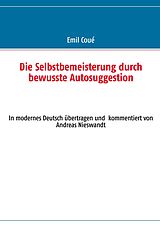 E-Book (epub) Die Selbstbemeisterung durch bewusste Autosuggestion von Emil Coué