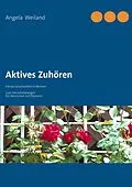 E-Book (epub) Aktives Zuhören von Angela Weiland