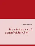 E-Book (epub) Hochdeutsch akzentfrei Sprechen von Arnold Grunwald