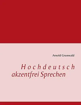 E-Book (epub) Hochdeutsch akzentfrei Sprechen von Arnold Grunwald