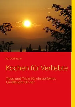 E-Book (epub) Kochen für Verliebte von Kai Dörflinger