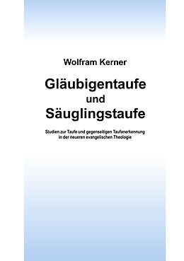 E-Book (epub) Gläubigentaufe und Säuglingstaufe von Wolfram Kerner