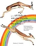 E-Book (epub) Ich liebe sie wie eine Gazelle und spring' mit ihr ins Glück. von Barbara C. Friedrich