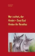 E-Book (epub) Wer suchet, der findet - Zwei Esel finden ihr Paradies von Sabine Schütt-Schlarb