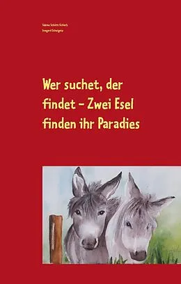 E-Book (epub) Wer suchet, der findet - Zwei Esel finden ihr Paradies von Sabine Schütt-Schlarb