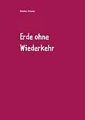 E-Book (epub) Erde ohne Wiederkehr von Günther Schwehr