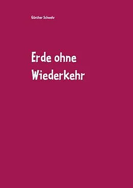 E-Book (epub) Erde ohne Wiederkehr von Günther Schwehr