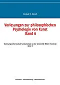 E-Book (epub) Vorlesungen zur philosophischen Psychologie von Kunst. Band 6 von Hinderk M. Emrich