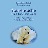 E-Book (epub) Spurensuche - Nuuk findet sein Glück von Sabine Schütt-Schlarb, Irmgard Scheigetz