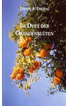 E-Book (epub) Im Duft der Orangenblüten von Dieter A. Freitag