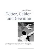 E-Book (epub) Götter, Gelder und Gewinne von Walter R. Kaiser
