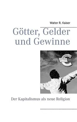 E-Book (epub) Götter, Gelder und Gewinne von Walter R. Kaiser
