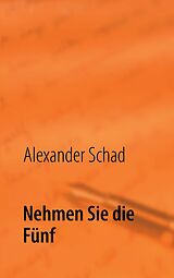 E-Book (epub) Nehmen Sie die Fünf von Alexander Schad