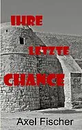 E-Book (epub) Ihre letzte Chance von Axel Fischer