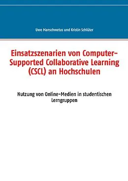 E-Book (epub) Einsatzszenarien von Computer-Supported Collaborative Learning (CSCL) an Hochschulen von Uwe Manschwetus, Kristin Schlüter