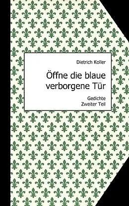 E-Book (epub) Öffne die blaue verborgene Tür von Dietrich Koller