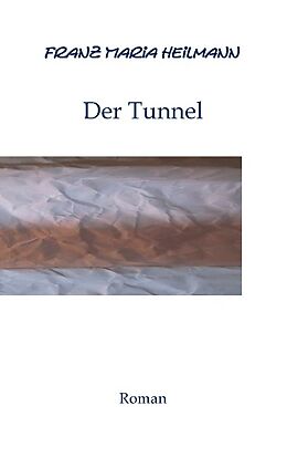 Kartonierter Einband Der Tunnel von Franz Maria Heilmann